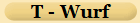 T - Wurf